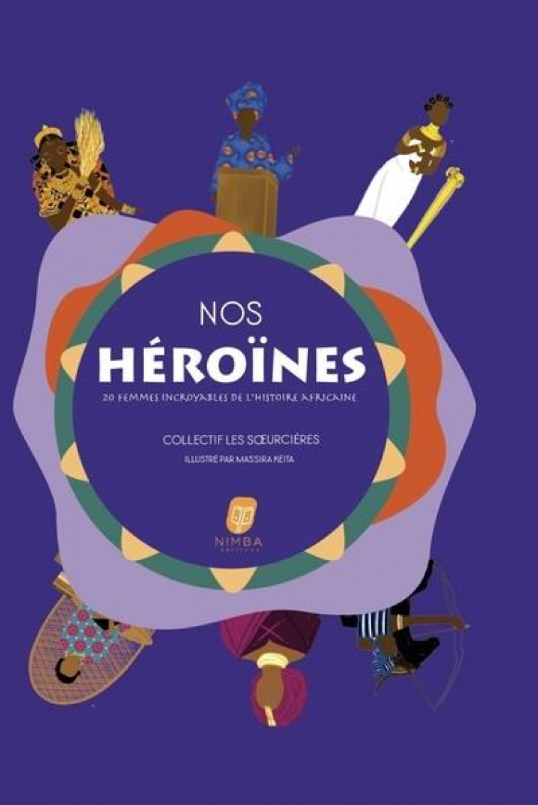 NOS HEROINES : 20 FEMMES INCROYABLES DE L'HISTOIRE AFRICAINE - SOEURCIERES/KEITA - BOOKS ON DEMAND