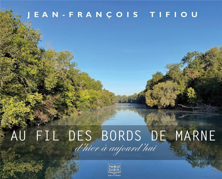 AU FIL DES BORDS DE MARNE : D'HIER A AUJOURD'HUI - TIFIOU JEAN-FRANCOIS - BOOKS ON DEMAND