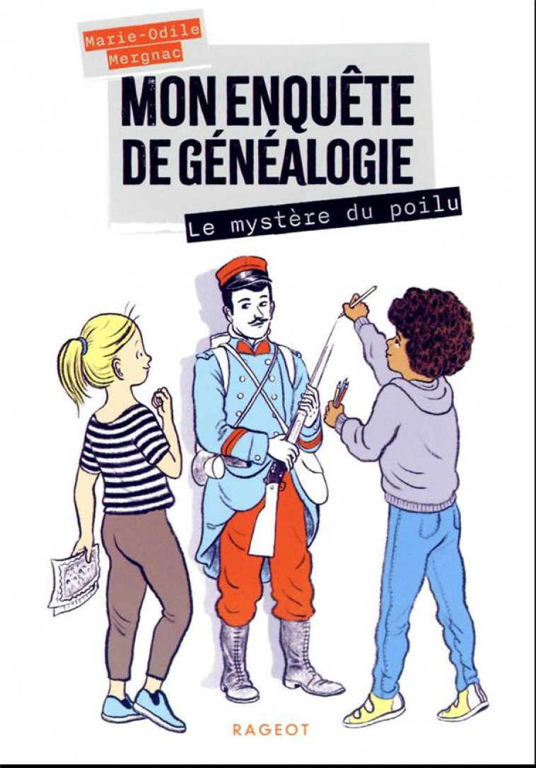 MON ENQUETE DE GENEALOGIE TOME 1 : LE MYSTERE DU POILU - MERGNAC/CEULEMANS - RAGEOT