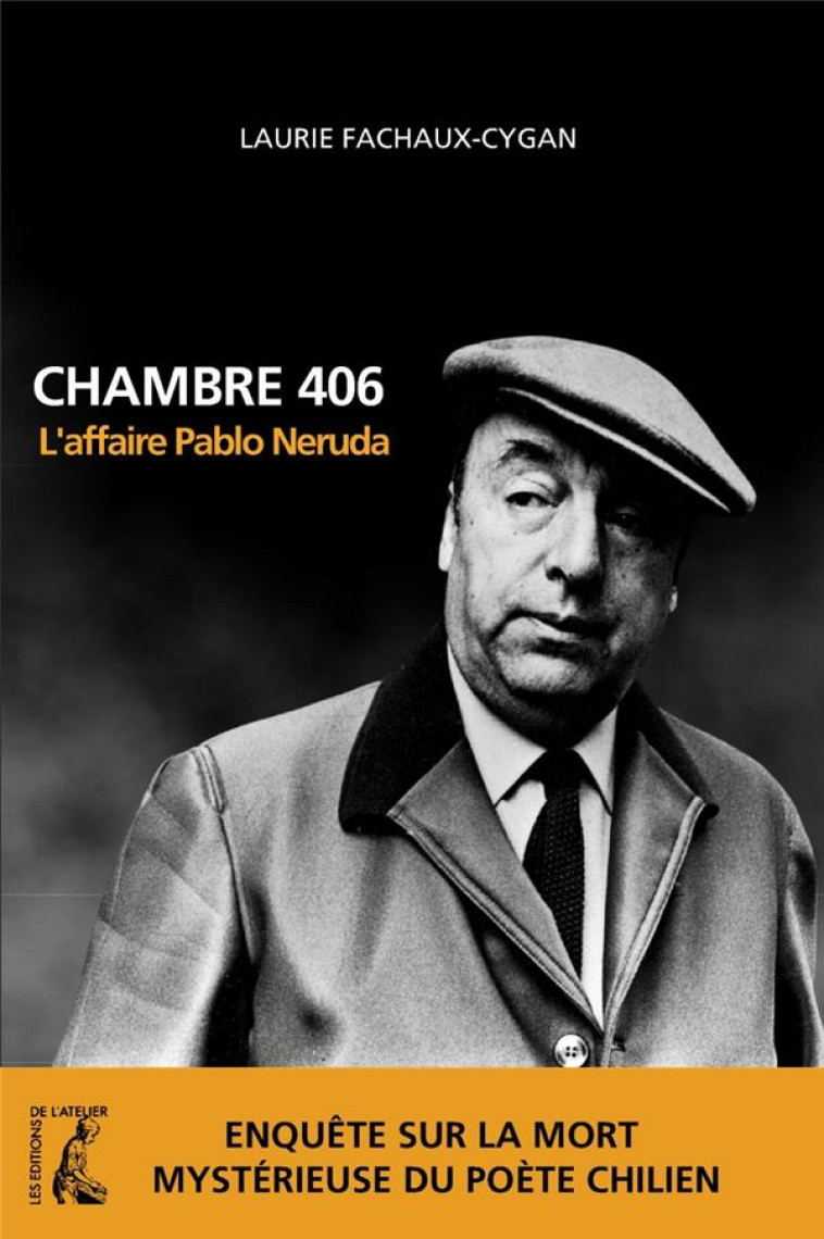 CHAMBRE 406 : L'AFFAIRE PABLO NERUDA - FACHAUX-CYGAN LAURIE - ATELIER