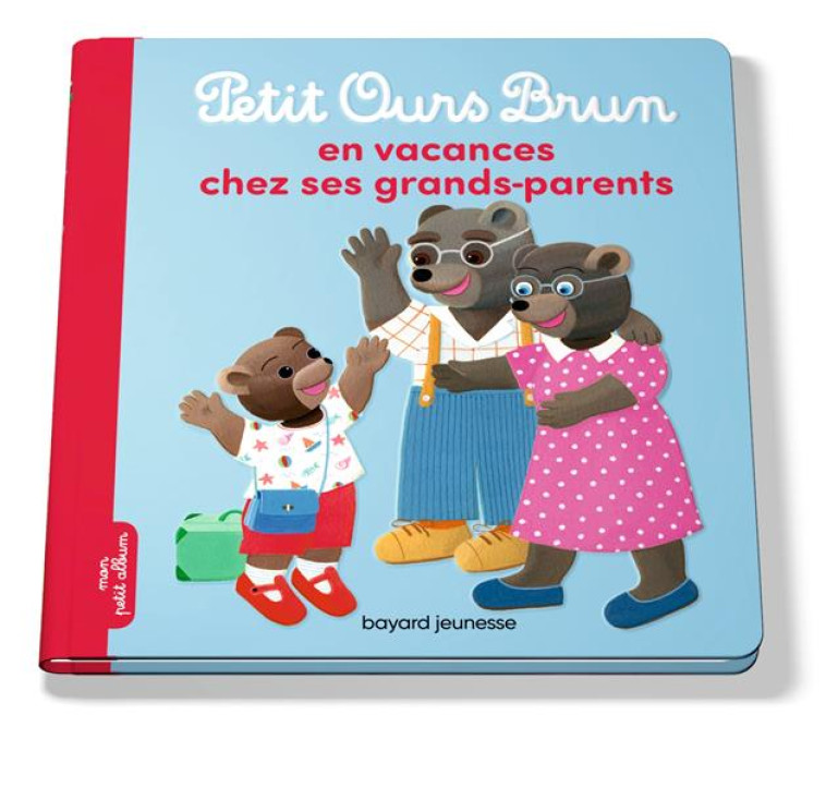 PETIT OURS BRUN EN VACANCES CHEZ SES GRANDS-PARENTS - SERRE-DE TALHOUET - Bayard Jeunesse