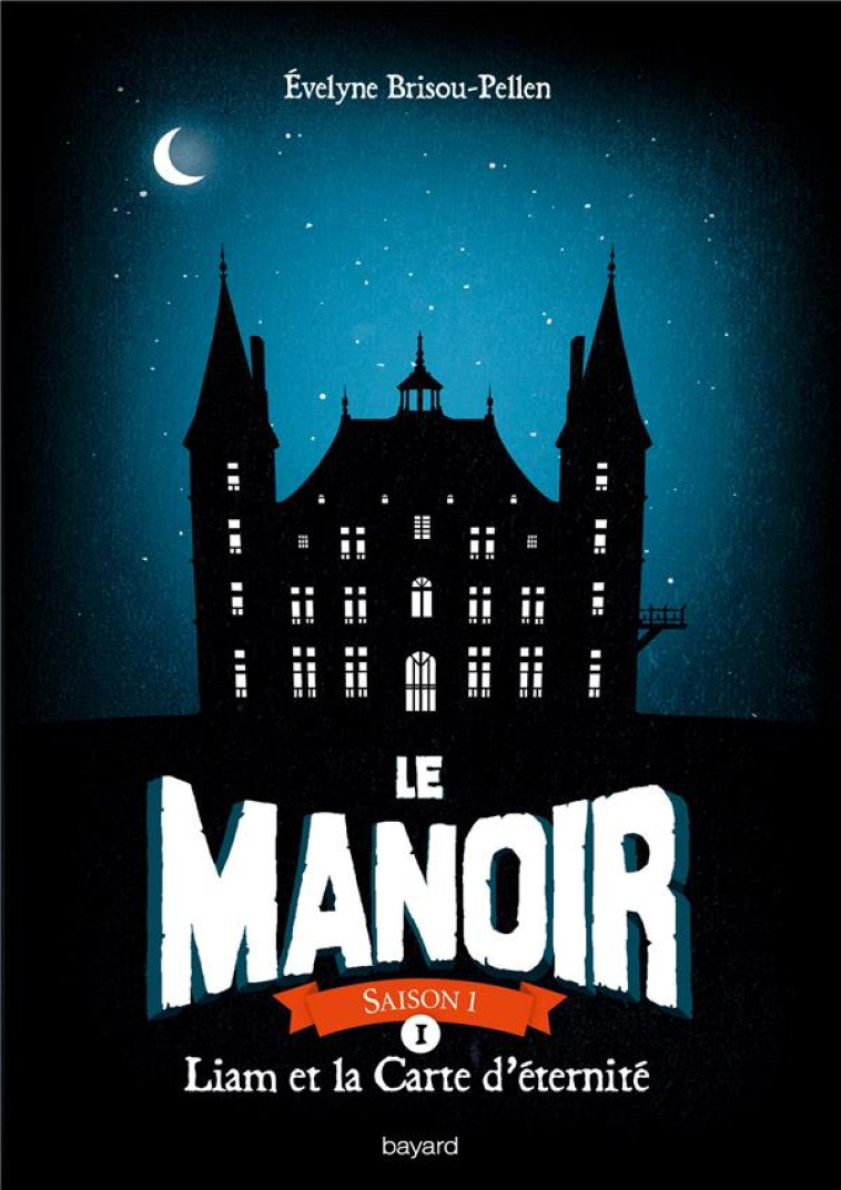 LE MANOIR - SAISON 1 TOME 1 : LIAM ET LA CARTE D'ETERNITE - BRISOU-PELLEN E. - Bayard Jeunesse