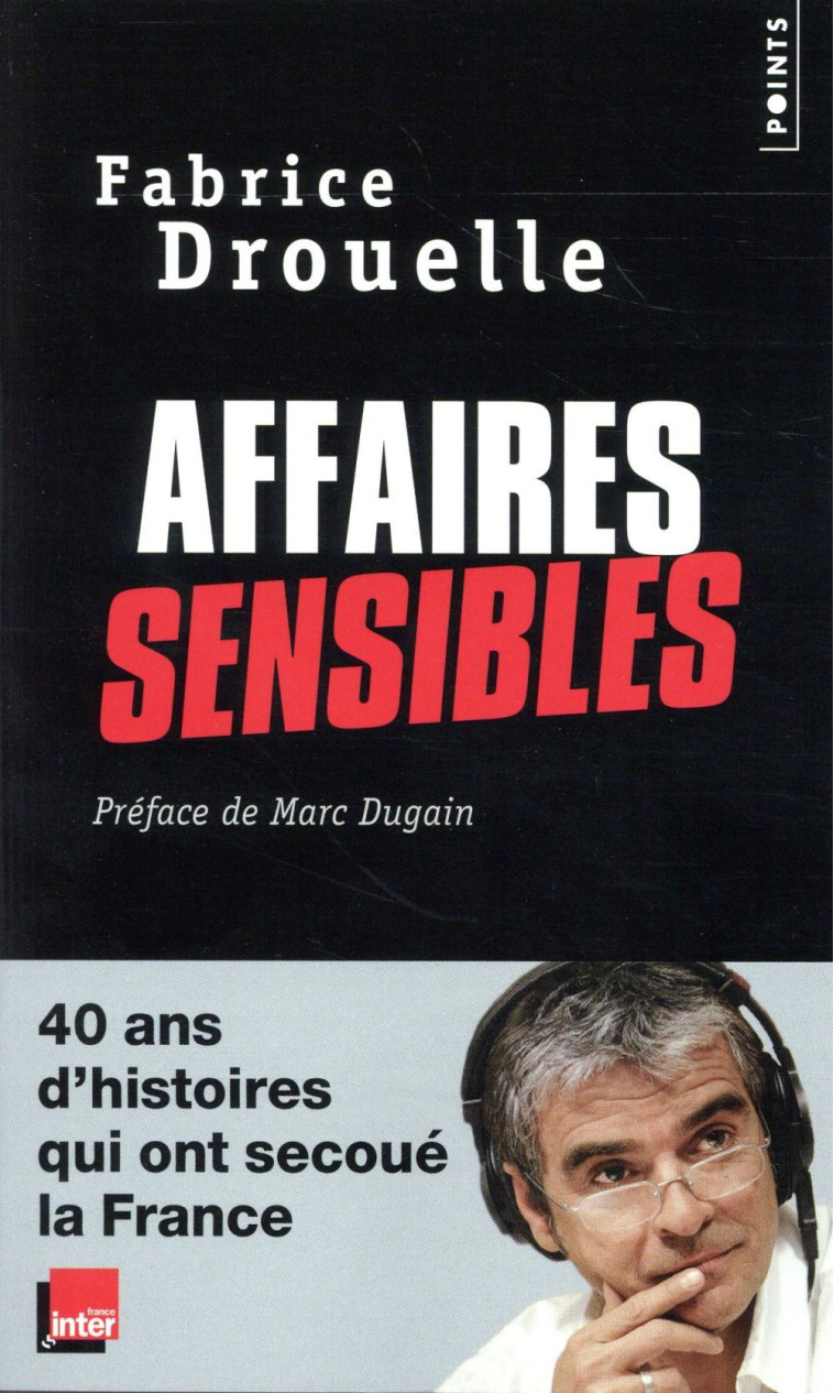 AFFAIRES SENSIBLES  -  40 ANS D'HISTOIRES QUI ONT SECOUE LA FRANCE - DROUELLE FABRICE - Points