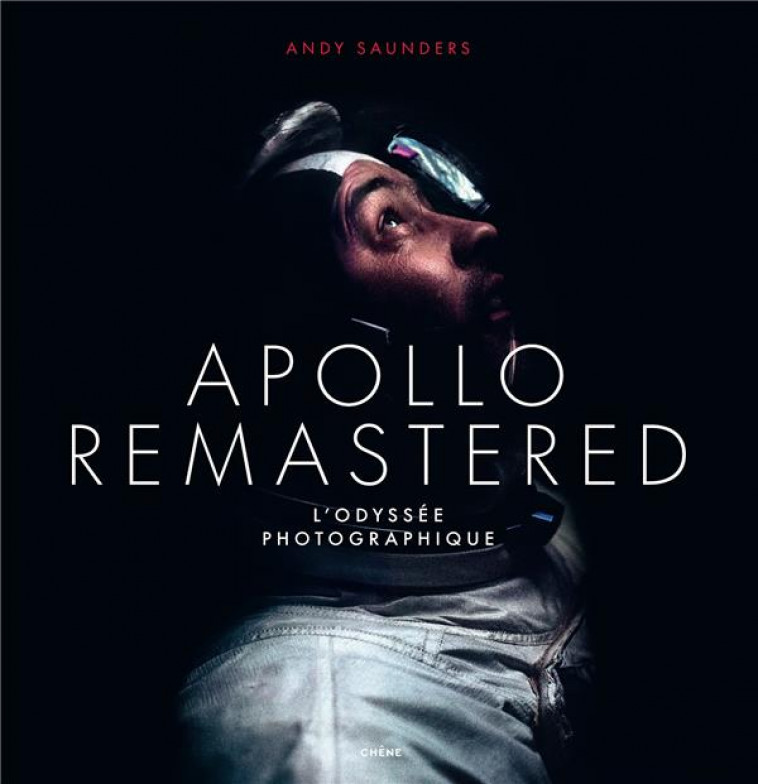 APOLLO REMASTERED : L'ODYSSEE PHOTOGRAPHIQUE - ANDY SAUNDERS - LE CHENE