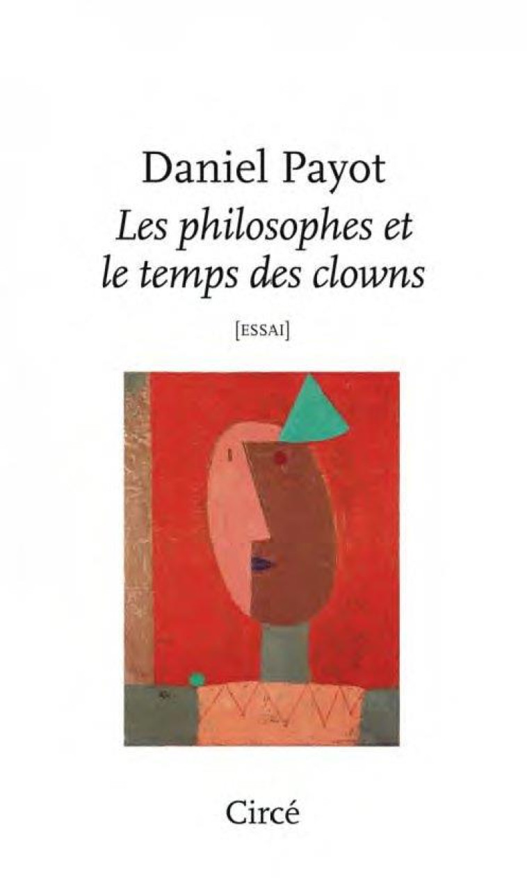 LES PHILOSOPHES ET LE TEMPS DES CLOWNS - PAYOT DANIEL - CIRCE