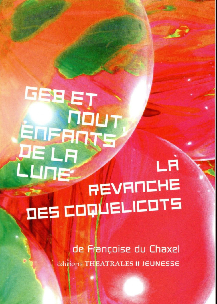 GEB ET NOUT, ENFANTS DE LA LUNE  -  LA REVANCHE DES COQUELICOTS - DU CHAXEL FRANCOISE - Ed. théâtrales