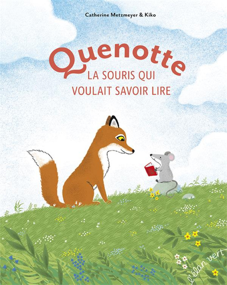 QUENOTTE, LA PETITE SOURIS QUI VOULAIT SAVOIR LIRE - METZMEYER/KIKO - HURTUBISE HMH