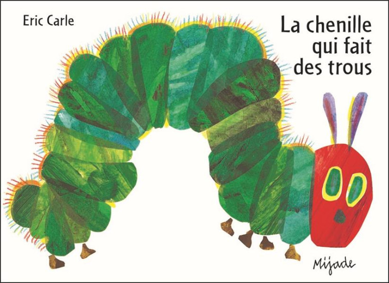 LA CHENILLE QUI FAIT DES TROUS - CARLE ERIC - MIJADE