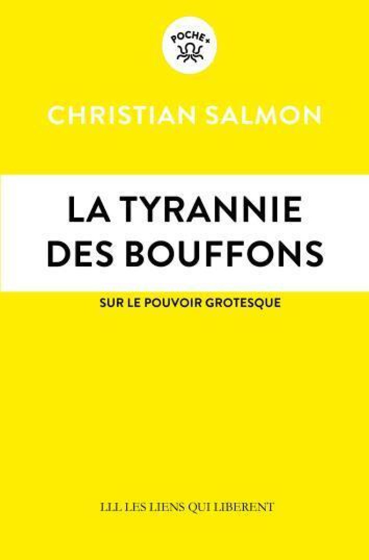 LA TYRANNIE DES BOUFFONS : SUR LE POUVOIR GROTESQUE - SALMON CHRISTIAN - LIENS LIBERENT