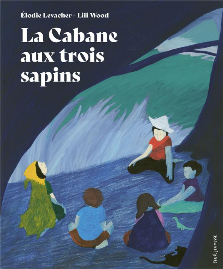 LA CABANE AUX TROIS SAPINS - LEVACHER/LILI WOOD - SEUIL JEUNESSE