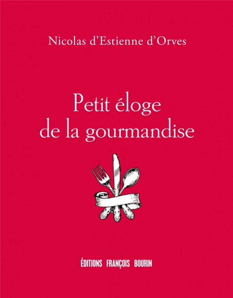 PETIT ELOGE DE LA GOURMANDISE - D-ESTIENNE D-ORVES N - BOURIN
