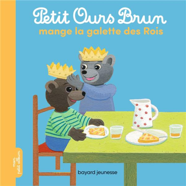 PETIT OURS BRUN MANGE LA GALETTE DES ROIS - BOUR/AUBINAIS - BAYARD JEUNESSE