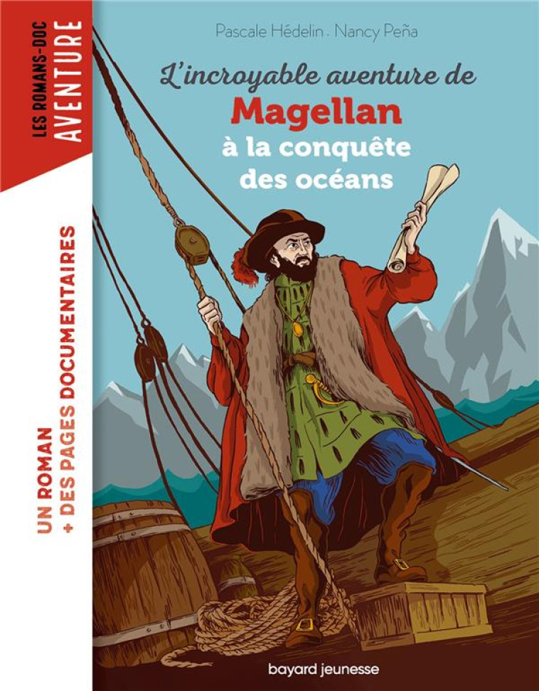 L'INCROYABLE AVENTURE DE MAGELLAN, A LA CONQUETE DES OCEANS - PENA/HEDELIN - BAYARD JEUNESSE