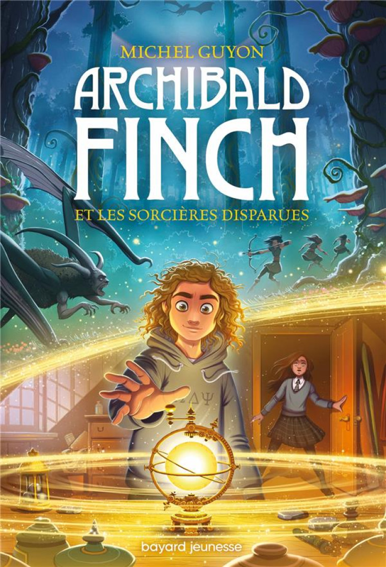 ARCHIBALD FINCH TOME 1 : ARCHIBALD FINCH ET LES SORCIERES DISPARUES - GUYON/ANTONSSON - BAYARD JEUNESSE