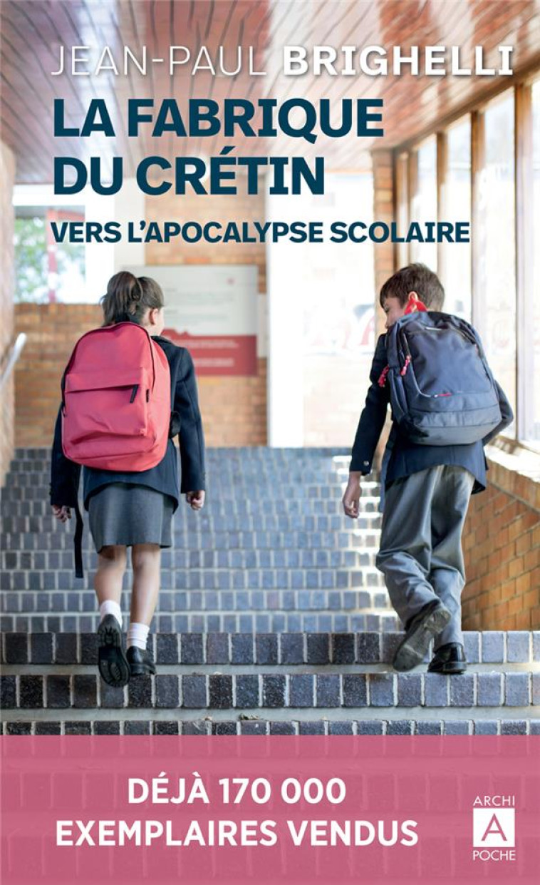 LA FABRIQUE DU CRETIN : VERS L'APOCALYPSE SCOLAIRE - BRIGHELLI JEAN-PAUL - ARCHIPOCHE