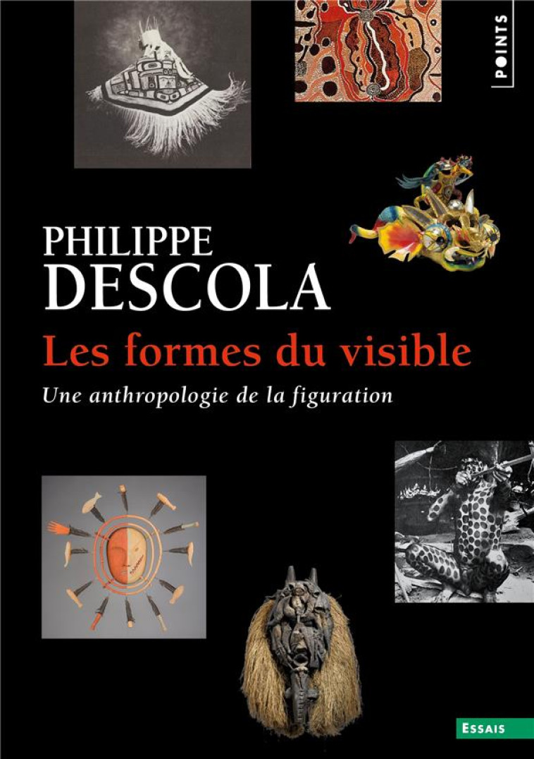 LES FORMES DU VISIBLE : UNE ANTHROPOLOGIE DE LA FIGURATION - DESCOLA PHILIPPE - POINTS