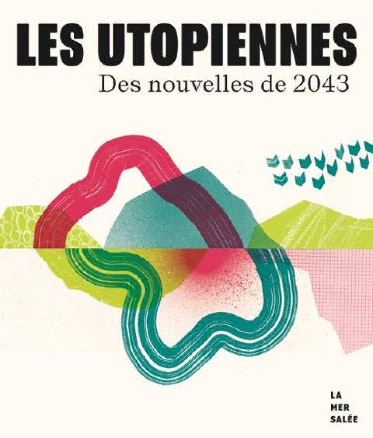 LES UTOPIENNES : DES NOUVELLES DE 2043 - COLLECTIF - LA MER SALEE