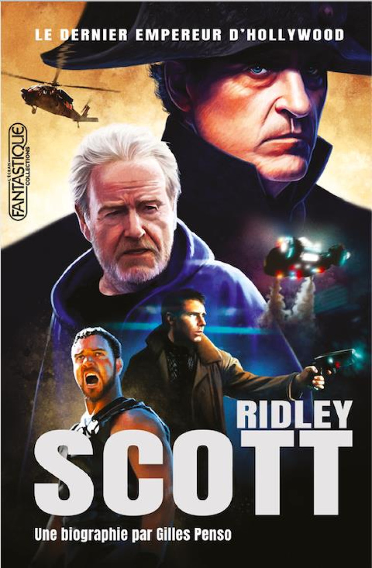 RIDLEY SCOTT : LE DERNIER EMPEREUR D'HOLLYWOOD - PENSO GILLES - AAARG