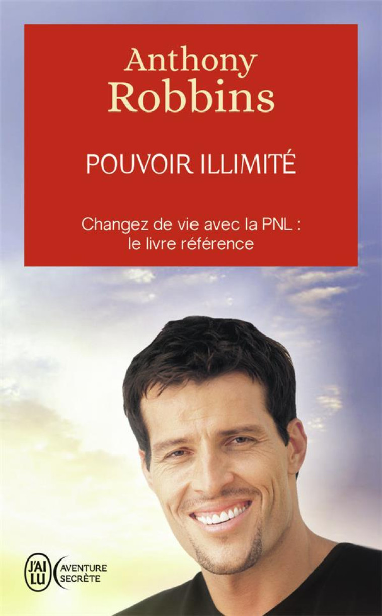 POUVOIR ILLIMITE  -  ATTEIGNEZ L'EXCELLENCE AVEC LA PNL : LE LIVRE REFERENCE - ROBBINS ANTHONY - J'AI LU