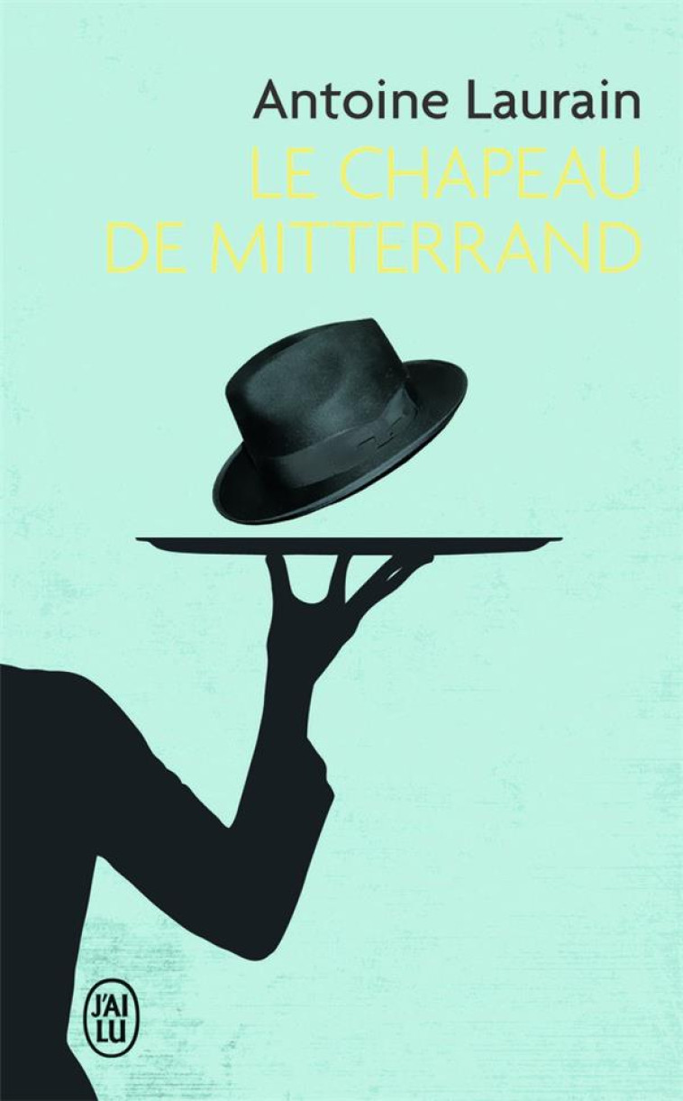 LE CHAPEAU DE MITTERRAND - LAURAIN ANTOINE - J'ai lu