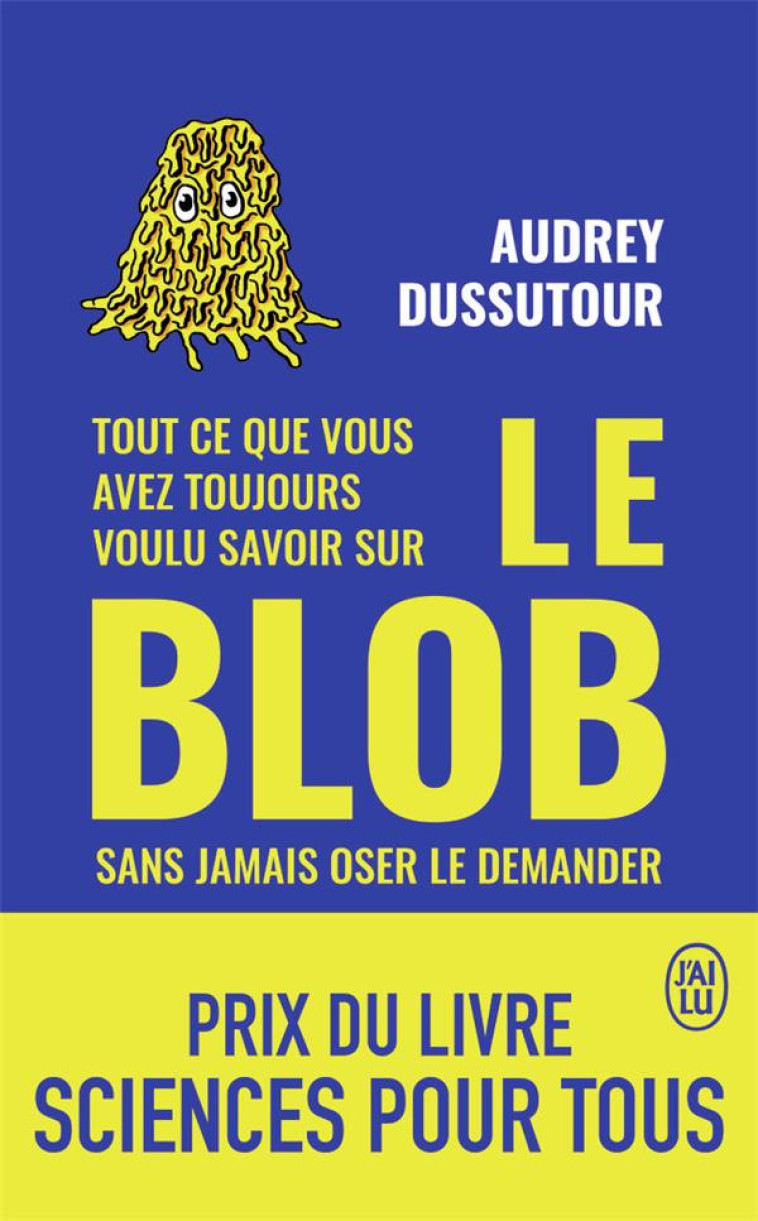 TOUT CE QUE VOUS AVEZ TOUJOURS VOULU SAVOIR SUR LE BLOB SANS JAMAIS OSER LE DEMANDER - DUSSUTOUR - J'AI LU