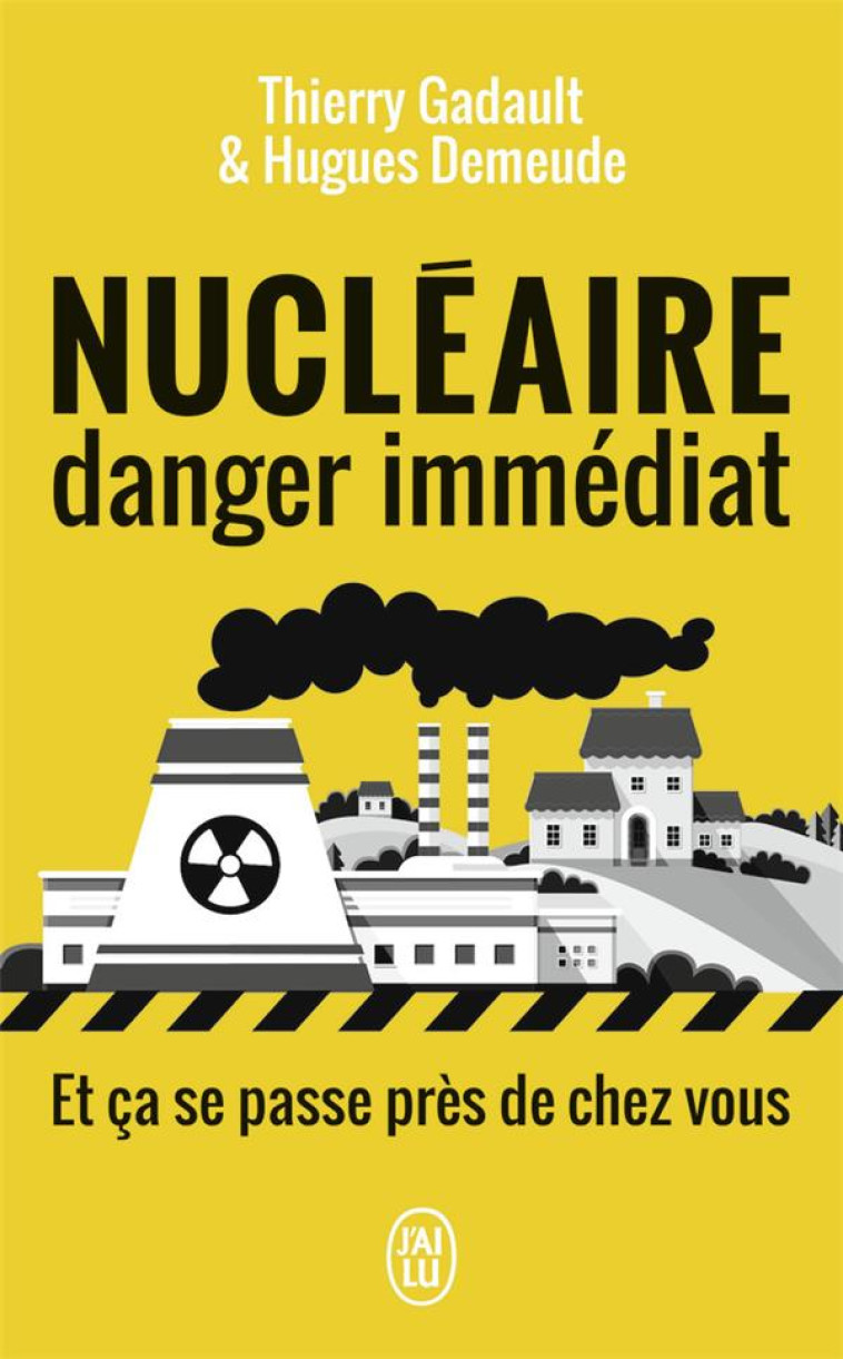 NUCLEAIRE, DANGER IMMEDIAT ET CA SE PASSE PRES DE CHEZ VOUS - GADAULT/DEMEUDE - J'AI LU