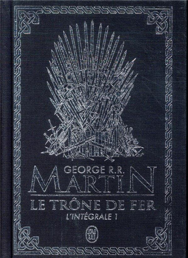 LE TRONE DE FER - VOL01 - L'INTEGRALE - MARTIN GEORGE R.R. - J'AI LU