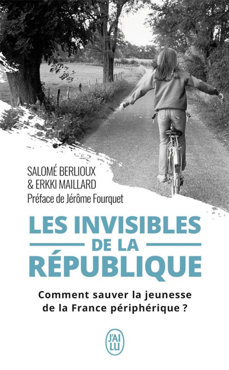 LES INVISIBLES DE LA REPUBLIQUE  -  COMMENT SAUVER LA JEUNESSE DE LA FRANCE PERIPHERIQUE ? - BERLIOUX/MAILLARD - J'AI LU