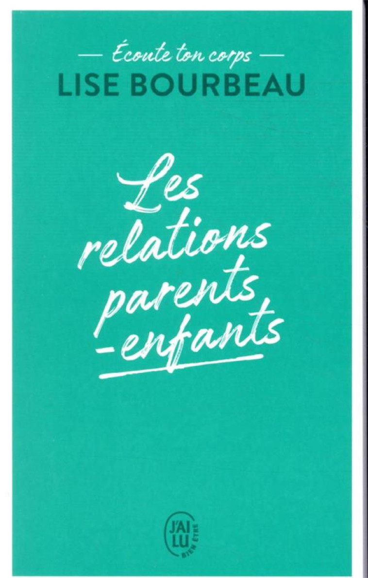 ECOUTE TON CORPS  -  LES RELATIONS PARENTS-ENFANTS - BOURBEAU LISE - J'AI LU