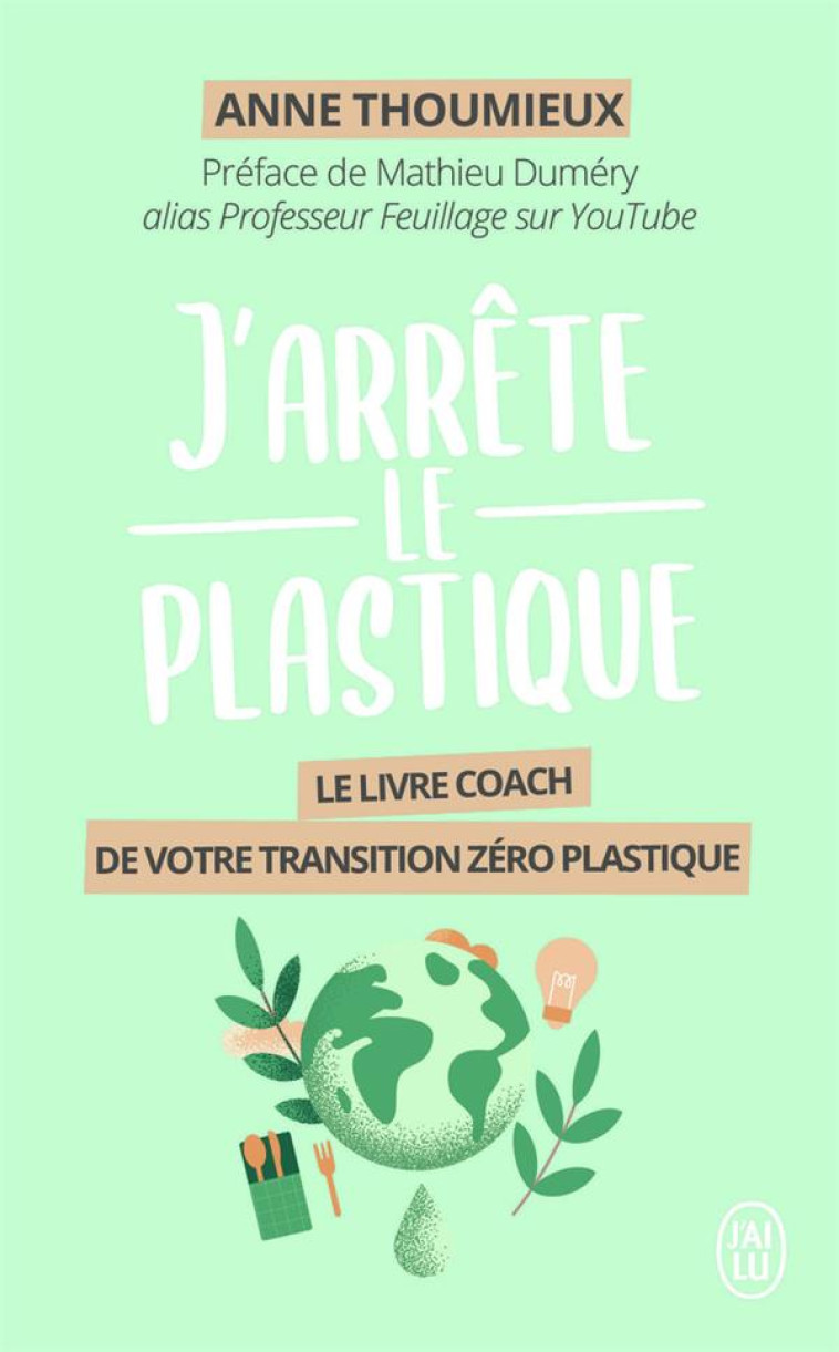 J'ARRETE LE PLASTIQUE  -  LE LIVRE COACH DE VOTRE TRANSITION ZERO PLASTIQUE - THOUMIEUX/DUMERY - J'AI LU