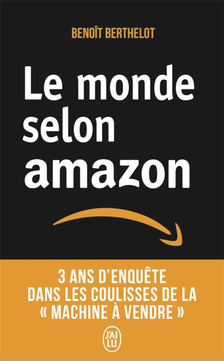 LE MONDE SELON AMAZON  -  3 ANS D'ENQUETE DANS LES COULISSES DE LA « MACHINE A VENDRE » - BERTHELOT BENOIT - J'AI LU