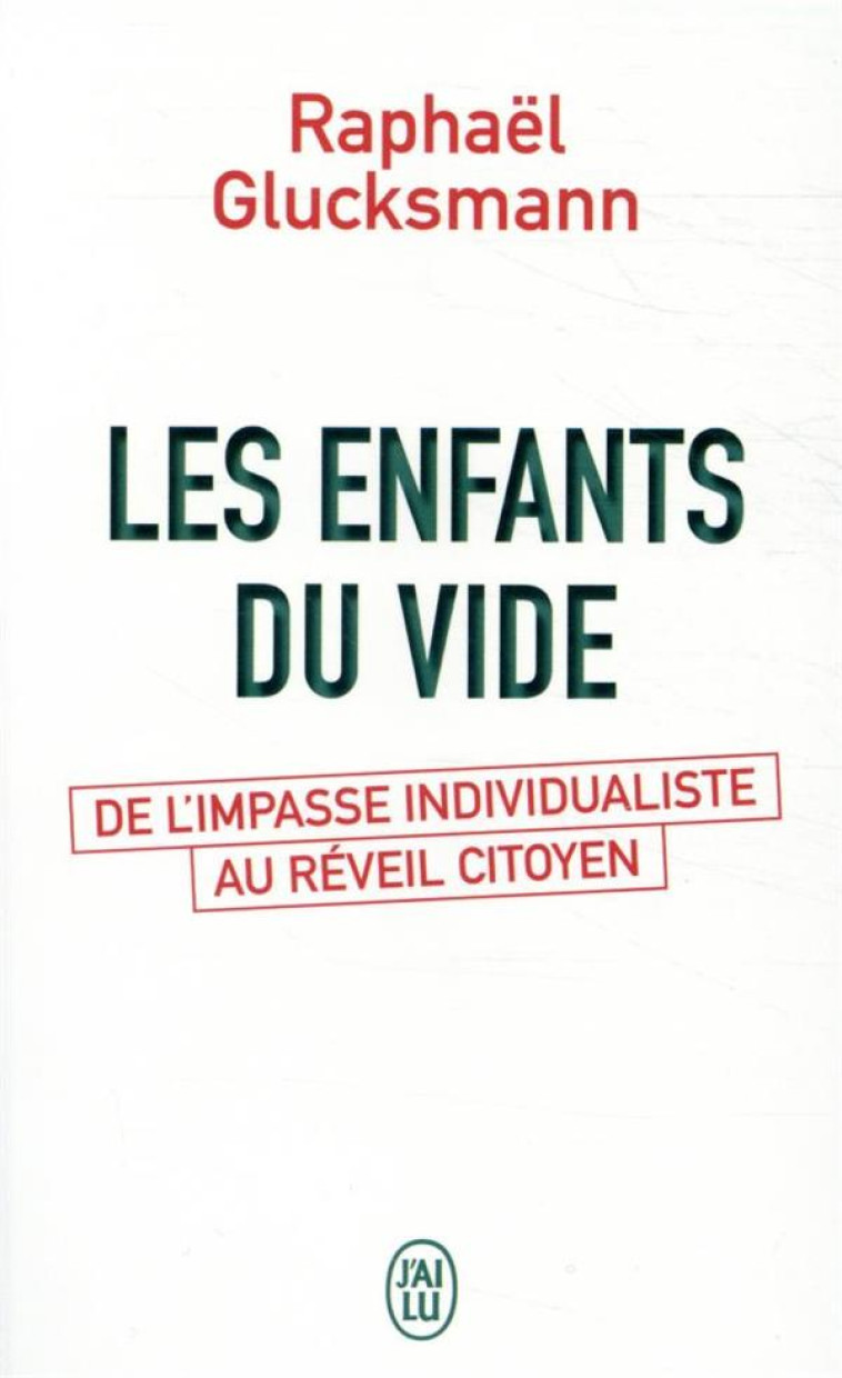 LES ENFANTS DU VIDE  -  DE L'IMPASSE INDIVIDUALISTE AU REVEIL CITOYEN - GLUCKSMANN RAPHAEL - J'AI LU