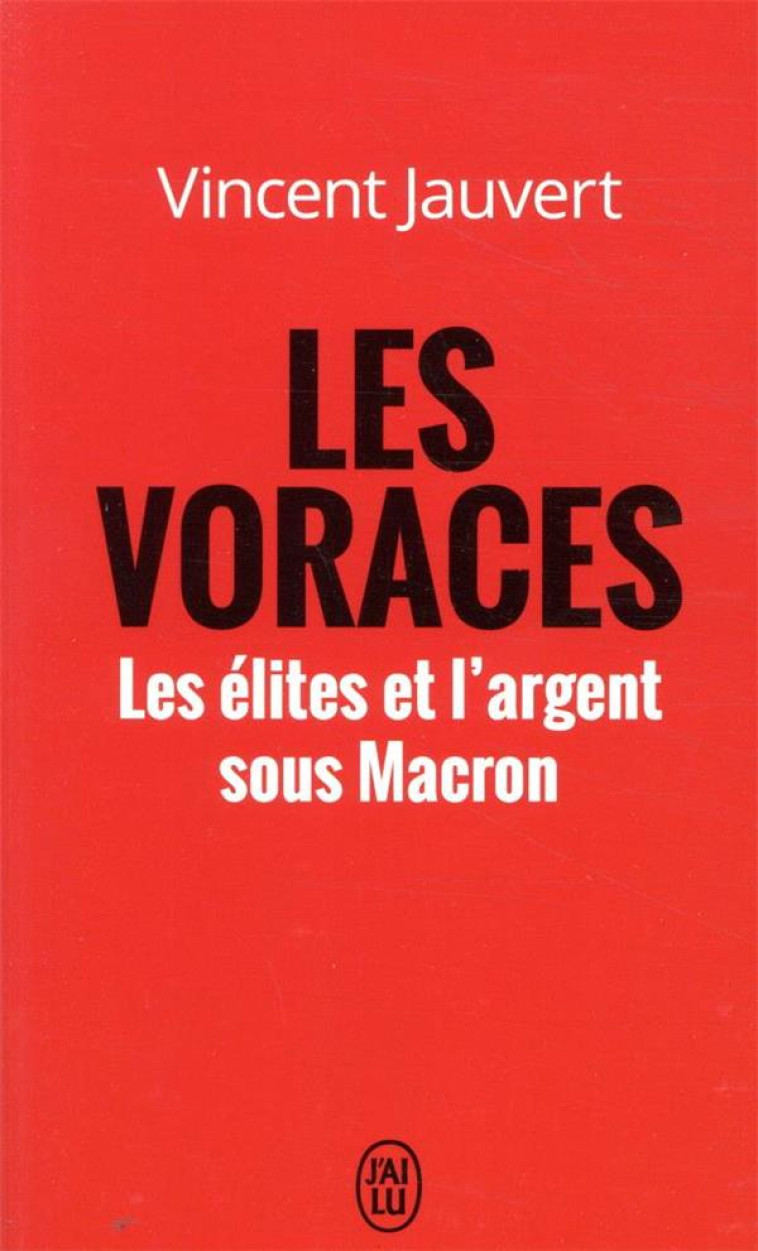 LES VORACES  -  LES ELITES ET L'ARGENT SOUS MACRON - JAUVERT VINCENT - J'AI LU