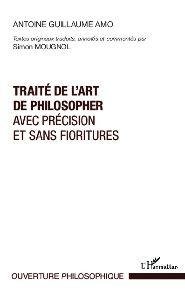 TRAITE DE L'ART DE PHILOSOPHER AVEC PRECISION ET SANS FIORITURES - AMO A G. - L'Harmattan