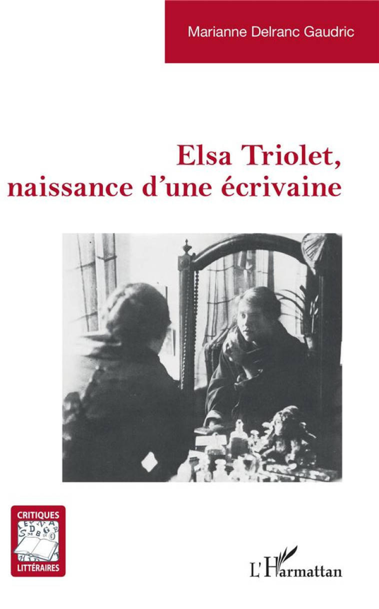 ELSA TRIOLET, NAISSANCE D'UNE ECRIVAINE - DELRANC GAUDRIC M. - L'HARMATTAN