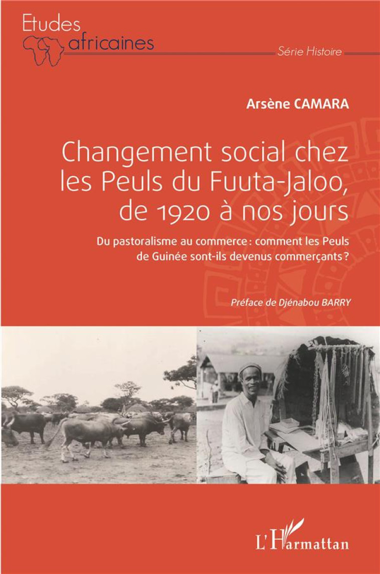 CHANGEMENT SOCIAL CHEZ LES PEULS DU FUUTA-JALOO, DE 1920 A NOS JOURS : DU PASTORALISME AU COMMERCE - CAMARA ARSENE - L'HARMATTAN