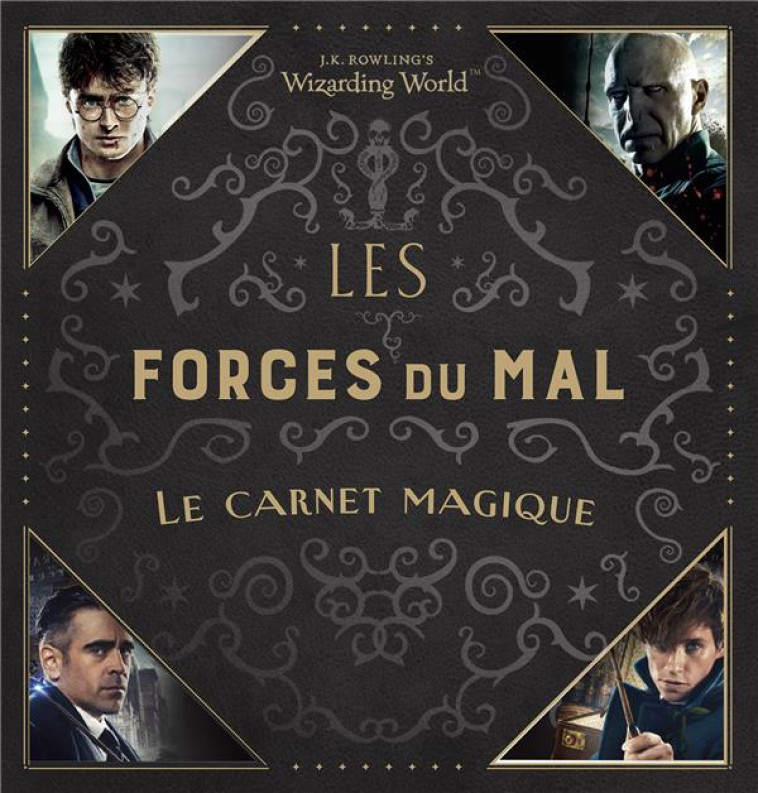 J.K. ROWLING'S WIZARDING WORLD - LES FORCES DU MAL - LE CARNET MAGIQUE - COLLECTIF - Gallimard-Jeunesse