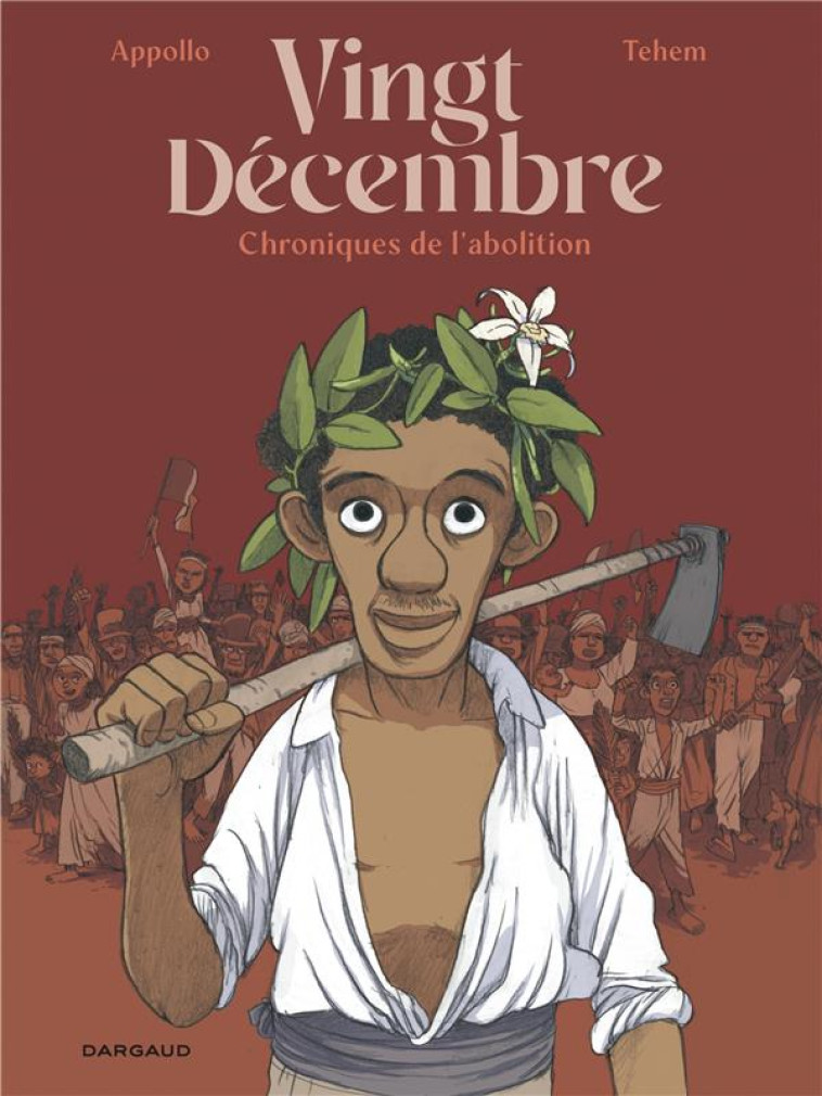 VINGT-DECEMBRE, CHRONIQUES DE L'ABOLITION - APPOLLO/TEHEM - DARGAUD