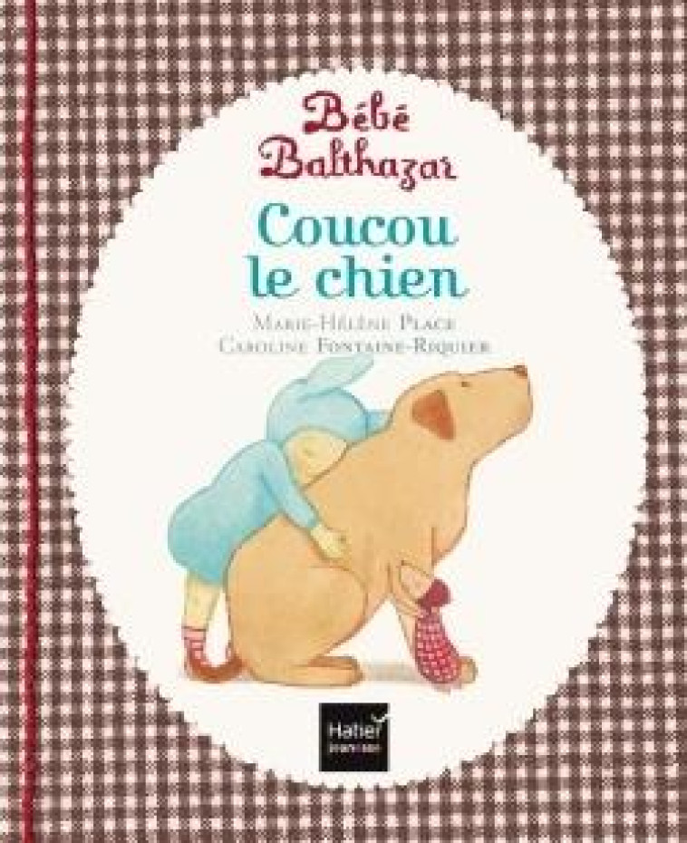 BEBE BALTHAZAR : COUCOU LE CHIEN - PLACE - Hatier jeunesse