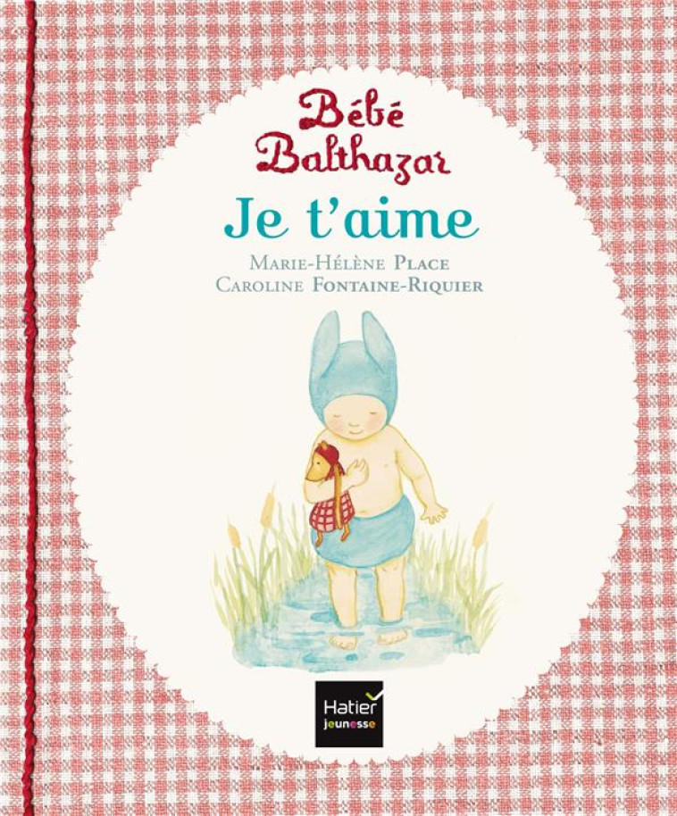 BEBE BALTHAZAR : JE T'AIME - PLACE - Hatier jeunesse