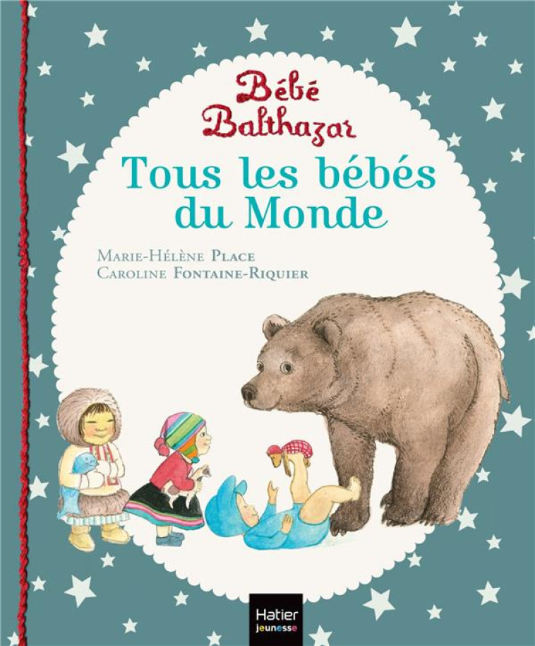 BEBE BALTHAZAR : TOUS LES BEBES DU MONDE - PLACE - HATIER SCOLAIRE