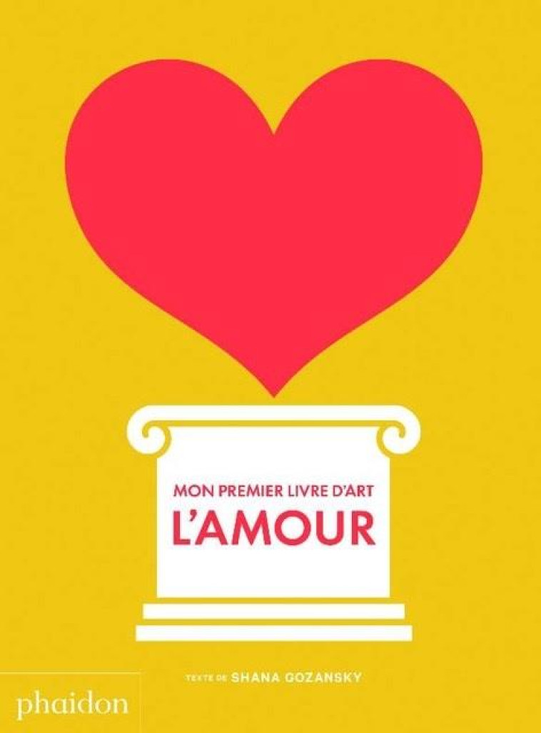 MON PREMIER LIVRE D'ART  -  L'AMOUR - GOZANSKY SHANA - NC