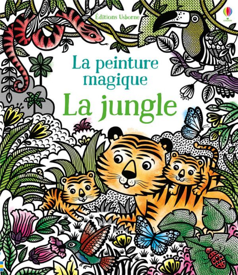 LA PEINTURE MAGIQUE : LA JUNGLE - TAPLIN/IOSSA/COLE - Usborne