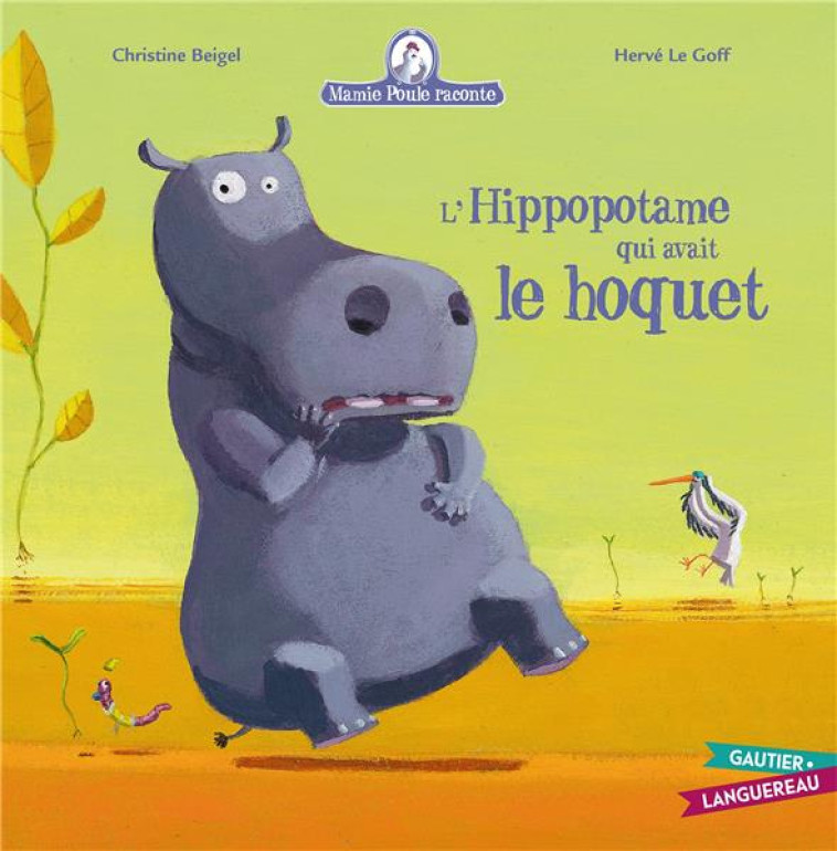 MAMIE POULE RACONTE TOME 4 : L'HIPPOPOTAME QUI AVAIT LE HOQUET - BEIGEL/LE GOFF - HACHETTE