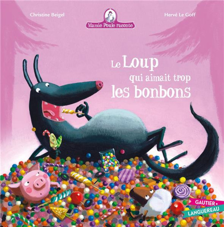 MAMIE POULE RACONTE TOME 12 : LE LOUP QUI AIMAIT TROP LES BONBONS - BEIGEL/LE GOFF - Gautier-Languereau