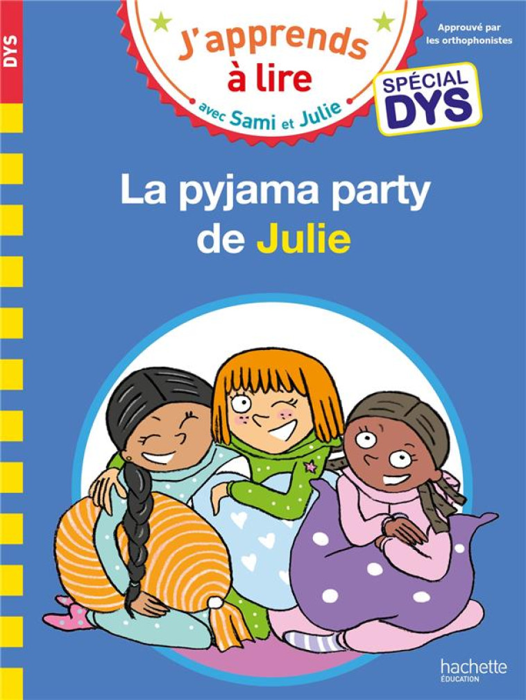 J'APPRENDS A LIRE AVEC SAMI ET JULIE : LA PYJAMA PARTY DE JULIE  -  SPECIAL DYS - MASSONAUD/BONTE - HACHETTE