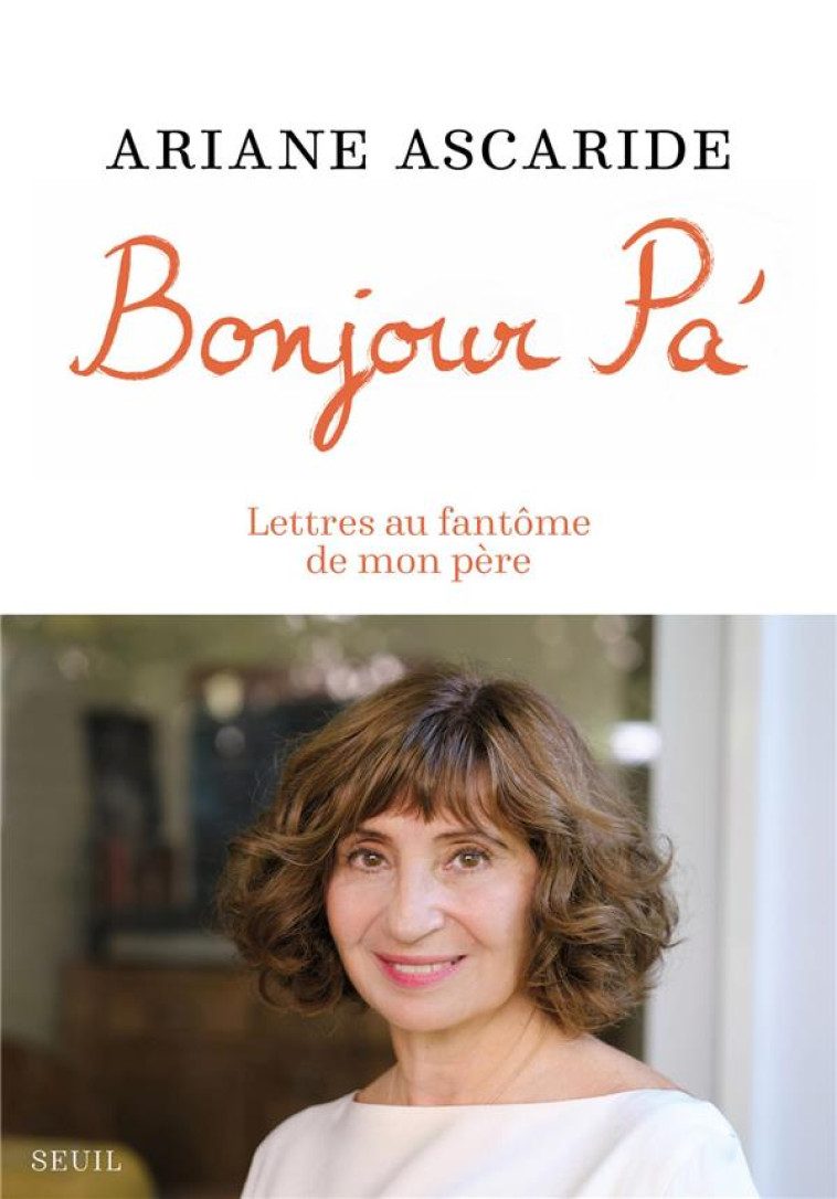 BONJOUR PA'  -  LETTRES AU FANTOME DE MON PERE - ASCARIDE ARIANE - SEUIL