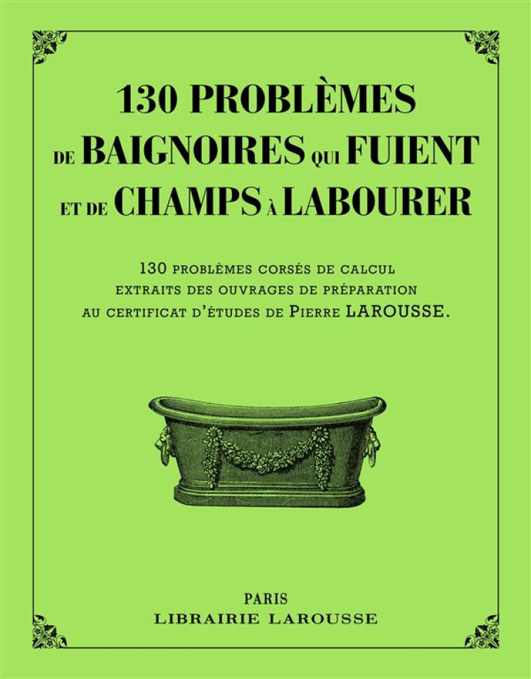 130 PROBLEMES DE BAIGNOIRES QUI FUIENT ET DE CHAMPS A LABOURER - COLLECTIF - Larousse