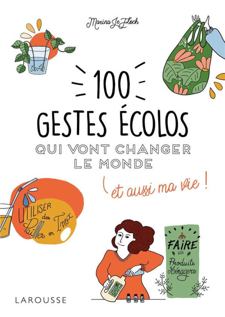 100 GESTES ECOLOS QUI VONT CHANGER LE MONDE - LE FLOCH MARINA - LAROUSSE