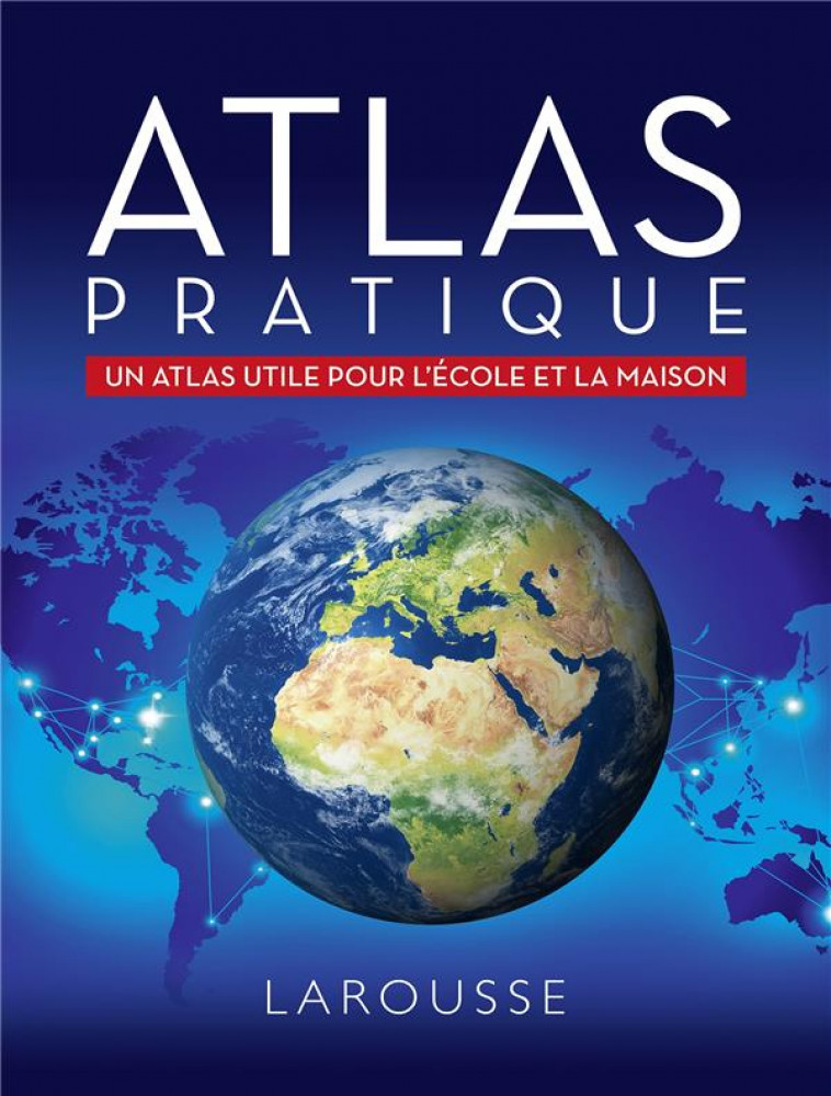 ATLAS PRATIQUE  -  UN ATLAS PRATIQUE POUR L'ECOLE ET LA MAISON - COLLECTIF - LAROUSSE